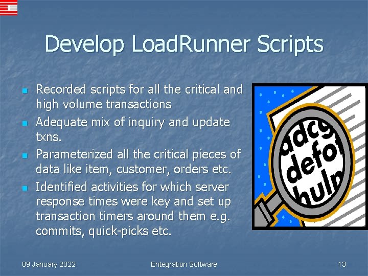 Develop Load. Runner Scripts n n Recorded scripts for all the critical and high