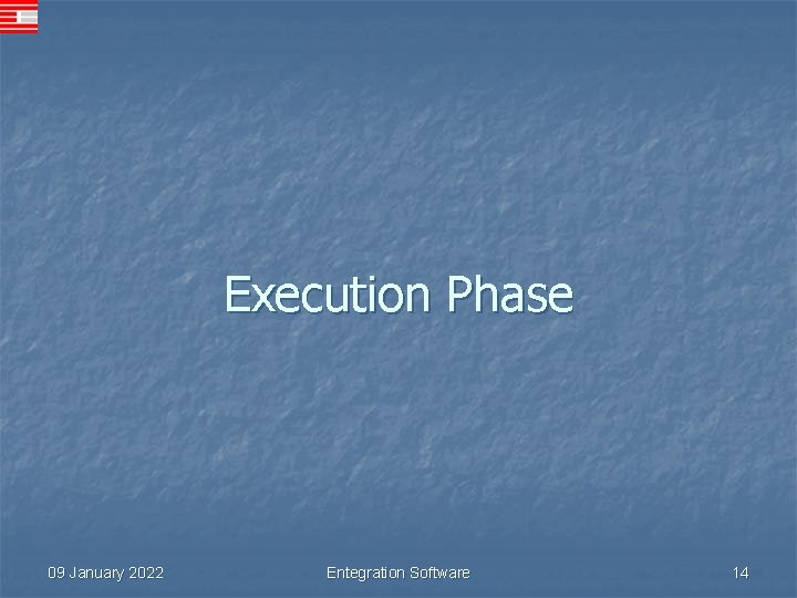 Execution Phase 09 January 2022 Entegration Software 14 