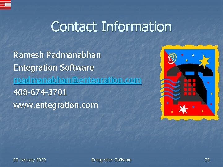 Contact Information Ramesh Padmanabhan Entegration Software rpadmanabhan@entegration. com 408 -674 -3701 www. entegration. com