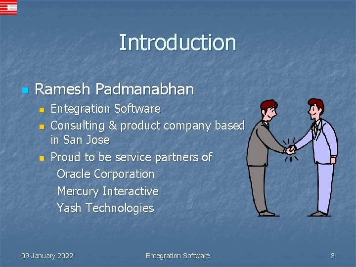 Introduction n Ramesh Padmanabhan n Entegration Software Consulting & product company based in San