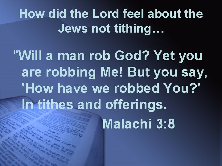 How did the Lord feel about the Jews not tithing… "Will a man rob