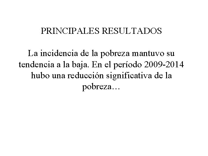 PRINCIPALES RESULTADOS La incidencia de la pobreza mantuvo su tendencia a la baja. En