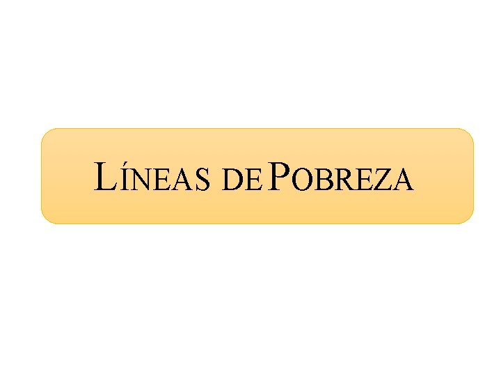 LÍNEAS DE POBREZA 