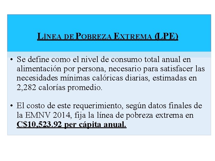 LÍNEA DE POBREZA EXTREMA (LPE) • Se define como el nivel de consumo total