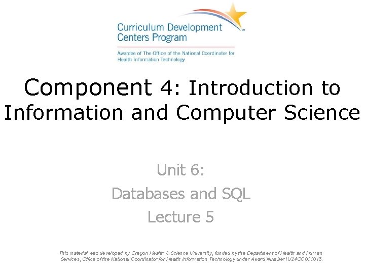 Component 4: Introduction to Information and Computer Science Unit 6: Databases and SQL Lecture