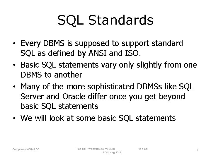 SQL Standards • Every DBMS is supposed to support standard SQL as defined by