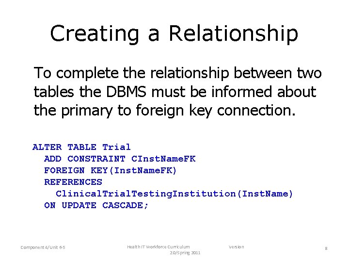 Creating a Relationship To complete the relationship between two tables the DBMS must be