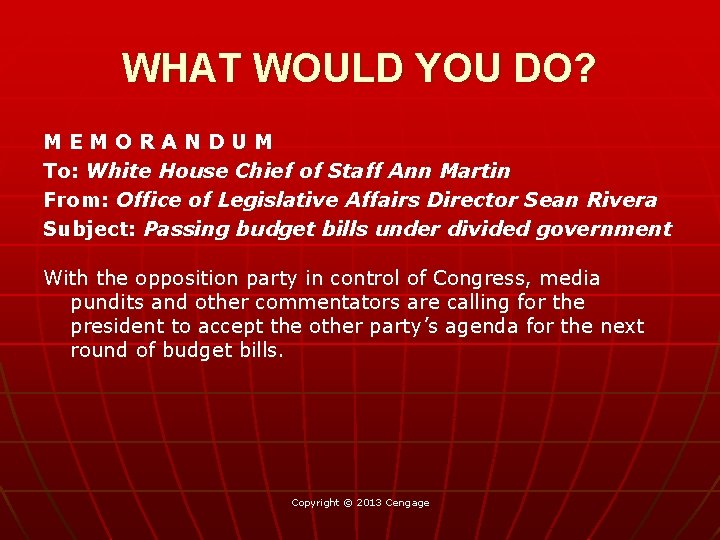 WHAT WOULD YOU DO? MEMORANDUM To: White House Chief of Staff Ann Martin From: