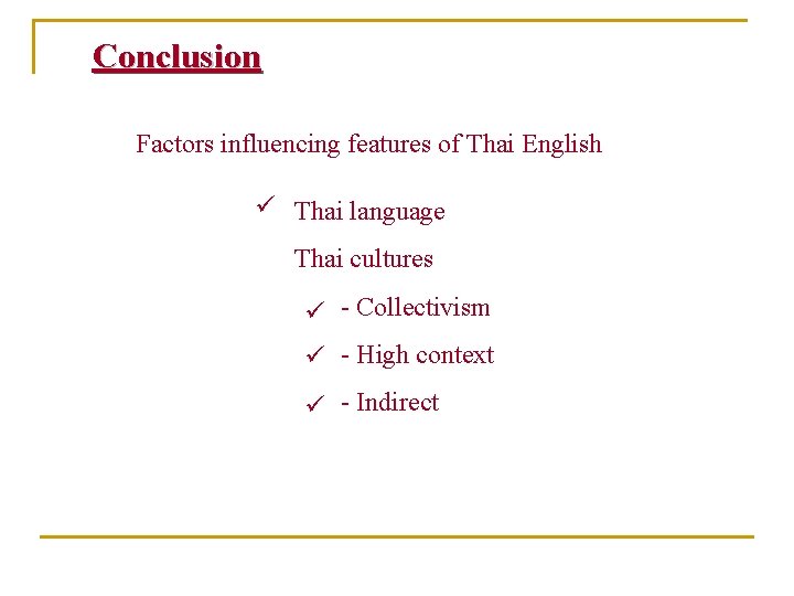 Conclusion Factors influencing features of Thai English Thai language Thai cultures - Collectivism - Conclusion Factors influencing features of Thai English Thai language Thai cultures - Collectivism -