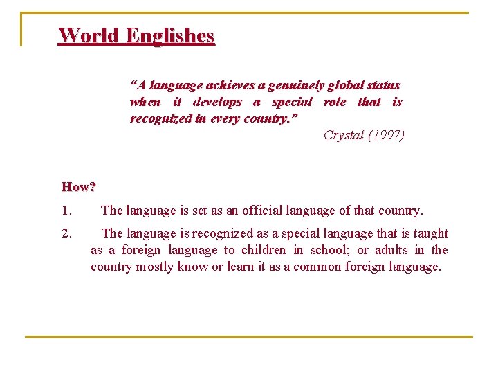 World Englishes “A language achieves a genuinely global status when it develops a special World Englishes “A language achieves a genuinely global status when it develops a special