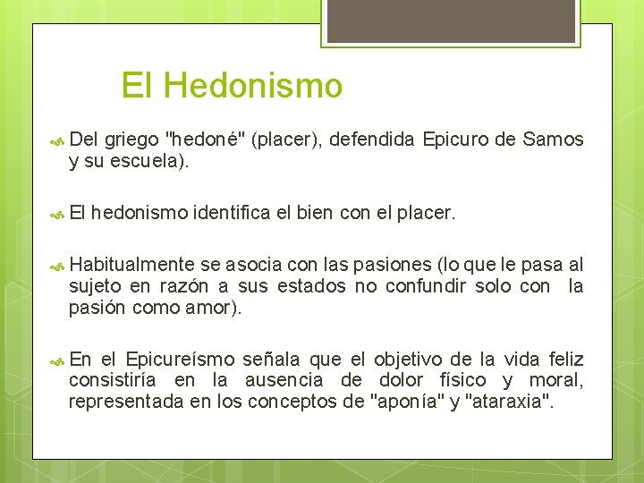 El Hedonismo Del griego "hedoné" (placer), defendida Epicuro de Samos y su escuela). El