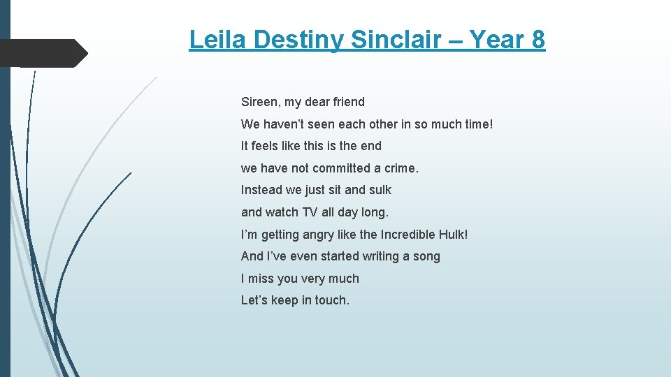 Leila Destiny Sinclair – Year 8 Sireen, my dear friend We haven’t seen each