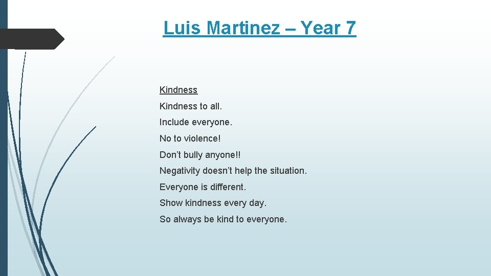 Luis Martinez – Year 7 Kindness to all. Include everyone. No to violence! Don’t