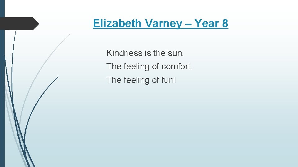 Elizabeth Varney – Year 8 Kindness is the sun. The feeling of comfort. The