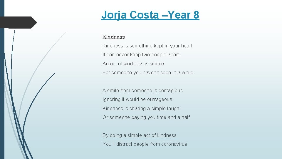 Jorja Costa –Year 8 Kindness is something kept in your heart It can never