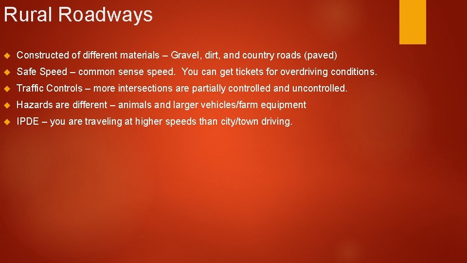 Rural Roadways Constructed of different materials – Gravel, dirt, and country roads (paved) Safe