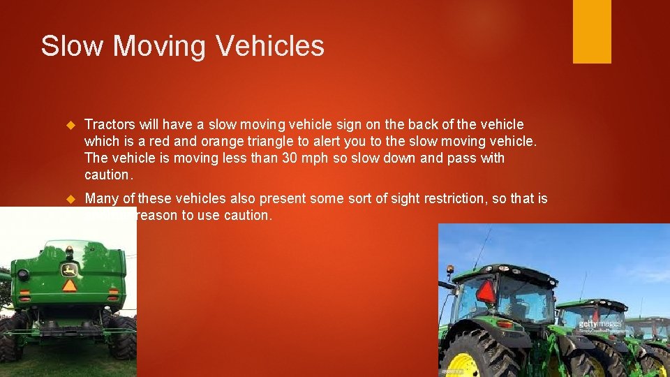 Slow Moving Vehicles Tractors will have a slow moving vehicle sign on the back