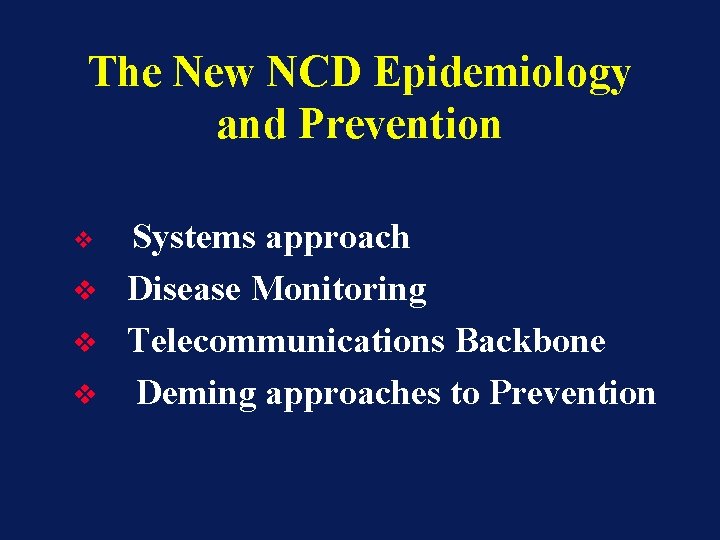 The New NCD Epidemiology and Prevention v v Systems approach Disease Monitoring Telecommunications Backbone