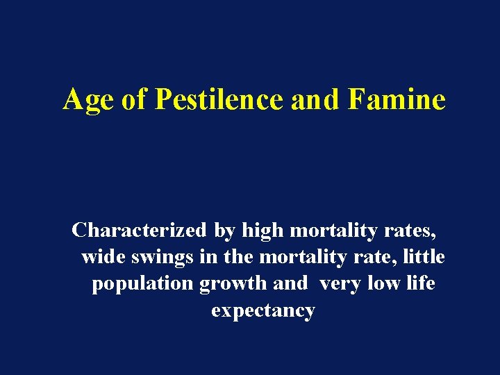 Age of Pestilence and Famine Characterized by high mortality rates, wide swings in the