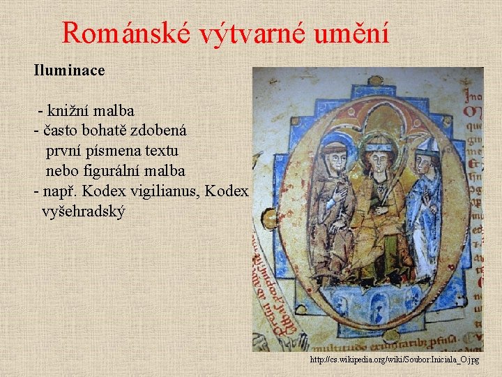 Románské výtvarné umění Iluminace - knižní malba - často bohatě zdobená první písmena textu