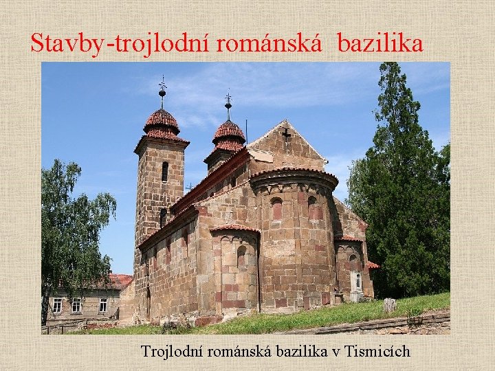 Stavby-trojlodní románská bazilika Trojlodní románská bazilika v Tismicích 
