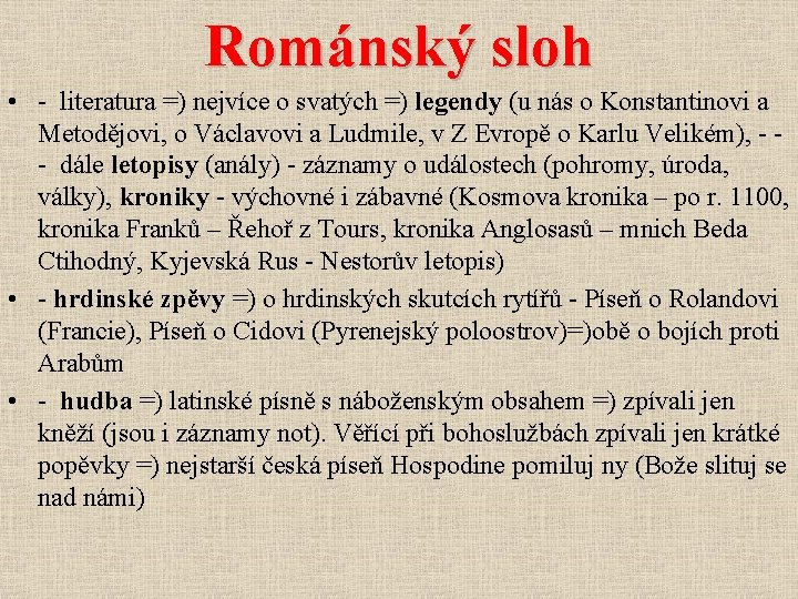 Románský sloh • - literatura =) nejvíce o svatých =) legendy (u nás o