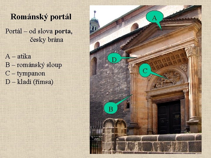 Románský portál A Portál – od slova porta, česky brána A – atika B