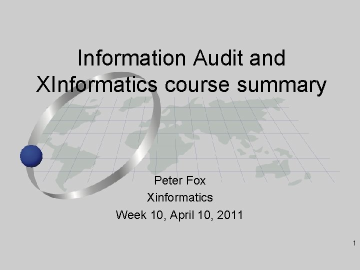 Information Audit and XInformatics course summary Peter Fox Xinformatics Week 10, April 10, 2011