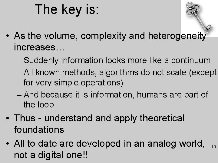 The key is: • As the volume, complexity and heterogeneity increases… – Suddenly information