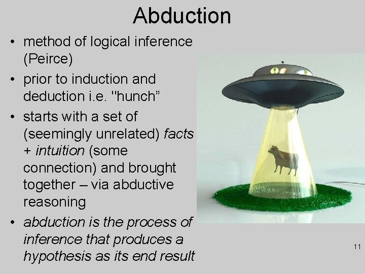 Abduction • method of logical inference (Peirce) • prior to induction and deduction i.