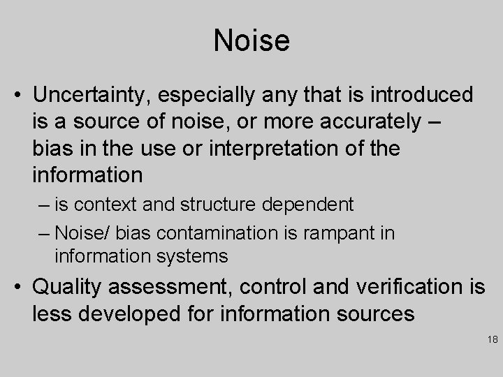Noise • Uncertainty, especially any that is introduced is a source of noise, or