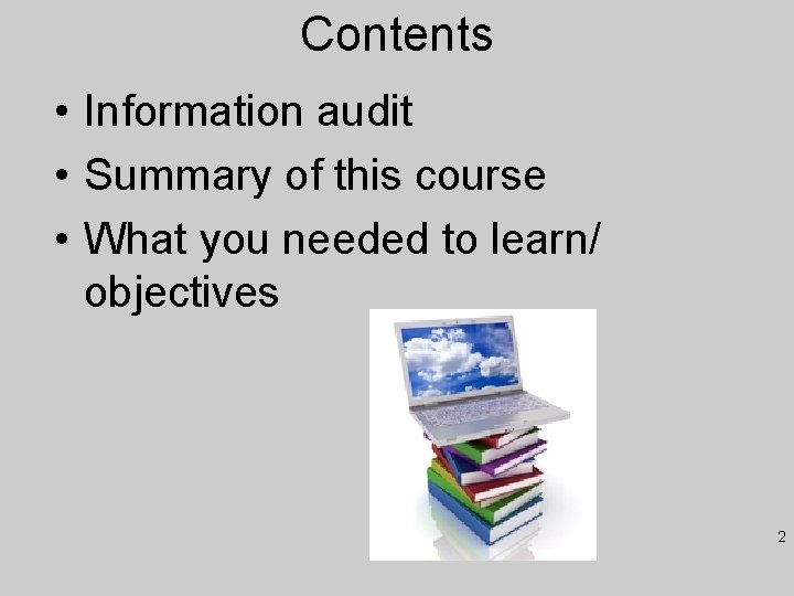 Contents • Information audit • Summary of this course • What you needed to