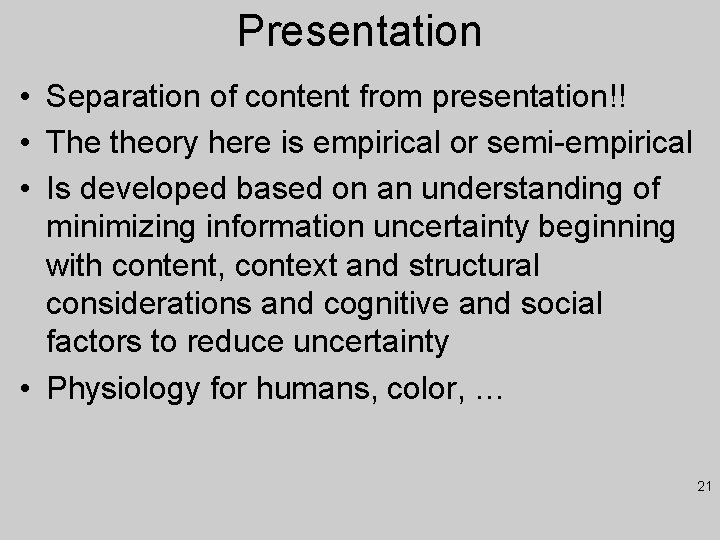 Presentation • Separation of content from presentation!! • The theory here is empirical or