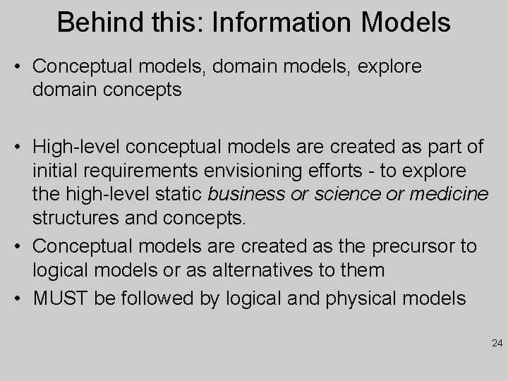 Behind this: Information Models • Conceptual models, domain models, explore domain concepts • High-level