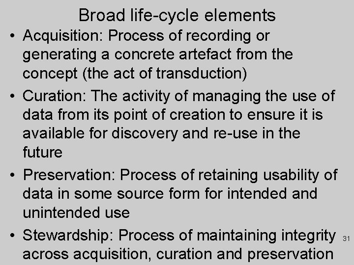 Broad life-cycle elements • Acquisition: Process of recording or generating a concrete artefact from