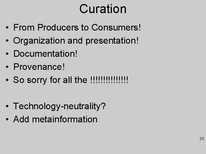Curation • • • From Producers to Consumers! Organization and presentation! Documentation! Provenance! So