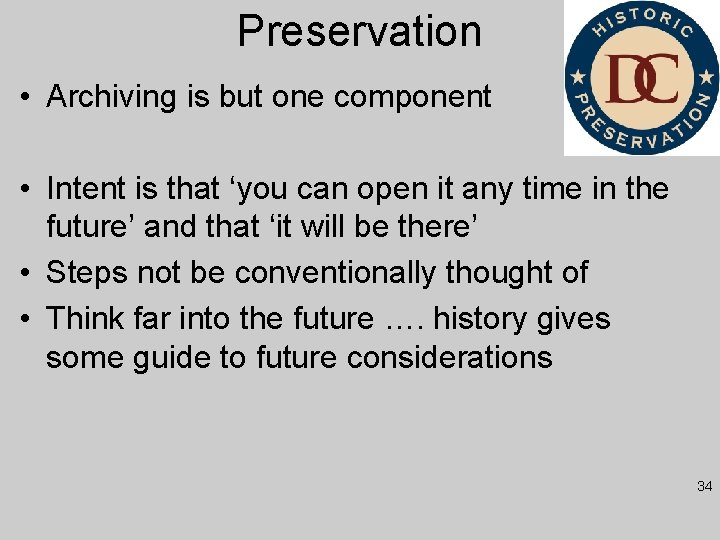 Preservation • Archiving is but one component • Intent is that ‘you can open