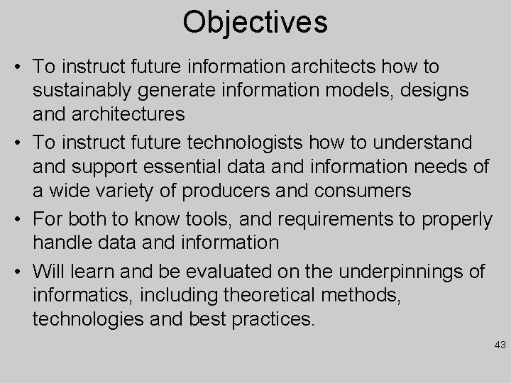 Objectives • To instruct future information architects how to sustainably generate information models, designs
