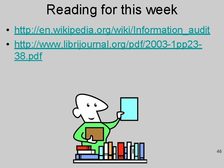 Reading for this week • http: //en. wikipedia. org/wiki/Information_audit • http: //www. librijournal. org/pdf/2003