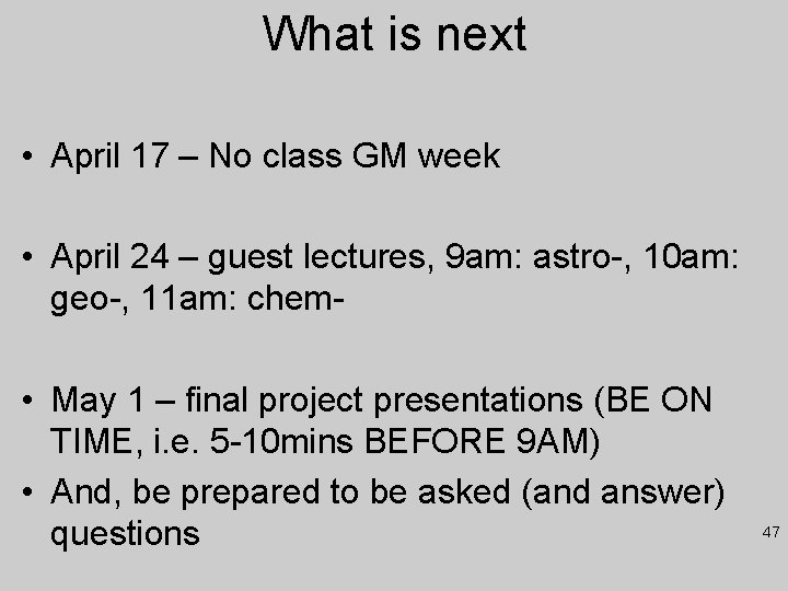 What is next • April 17 – No class GM week • April 24