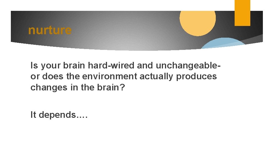 nurture Is your brain hard-wired and unchangeableor does the environment actually produces changes in