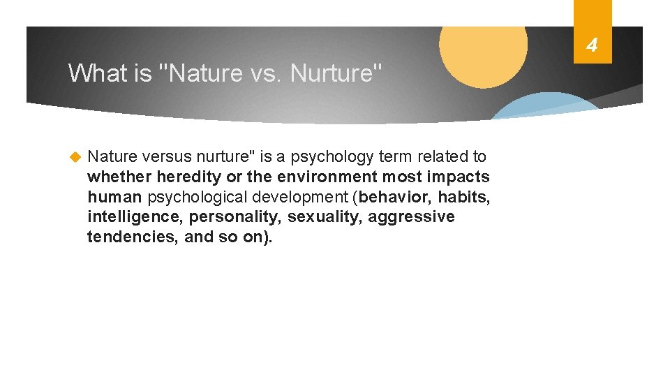 4 What is "Nature vs. Nurture" Nature versus nurture" is a psychology term related
