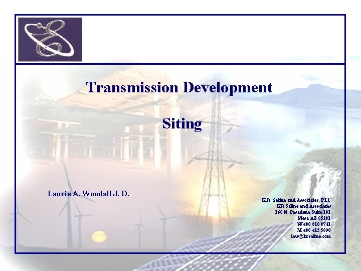 Transmission Development Siting Laurie A. Woodall J. D. K. R. Saline and Associates, PLC