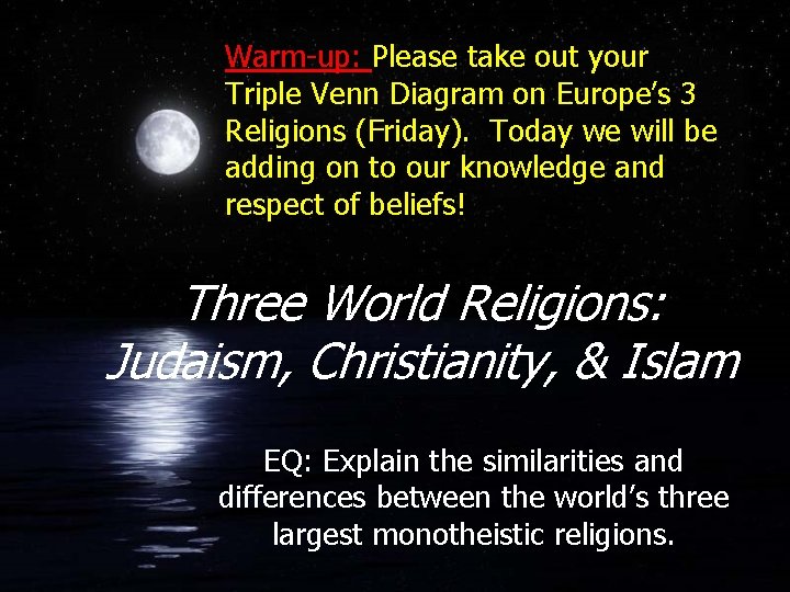 Warm-up: Please take out your Triple Venn Diagram on Europe’s 3 Religions (Friday). Today