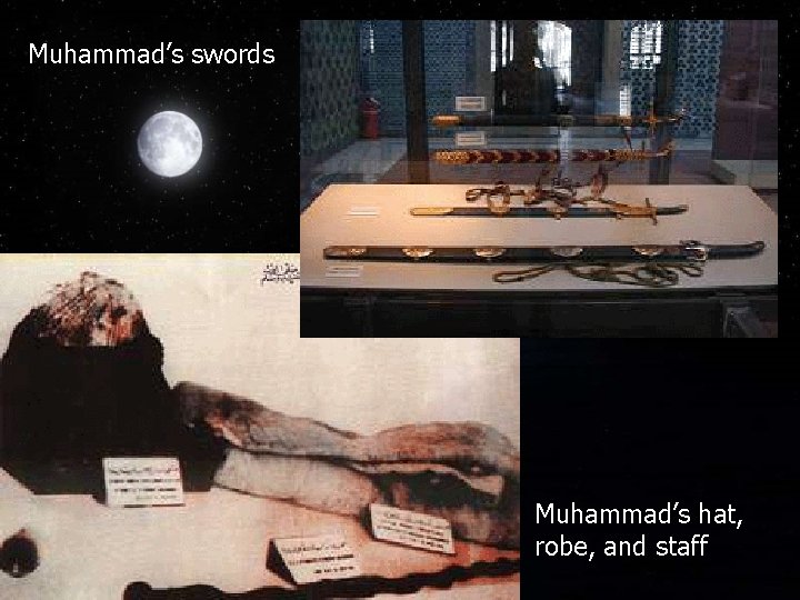 Muhammad’s swords Muhammad’s hat, robe, and staff 