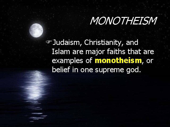 MONOTHEISM FJudaism, Christianity, and Islam are major faiths that are examples of monotheism, or