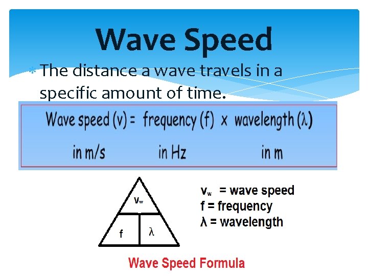 Wave Speed The distance a wave travels in a specific amount of time. Meters