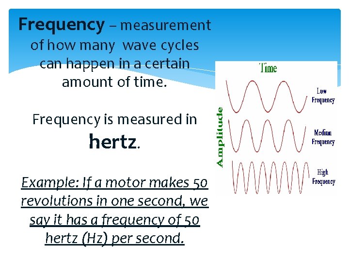 Frequency – measurement of how many wave cycles can happen in a certain amount