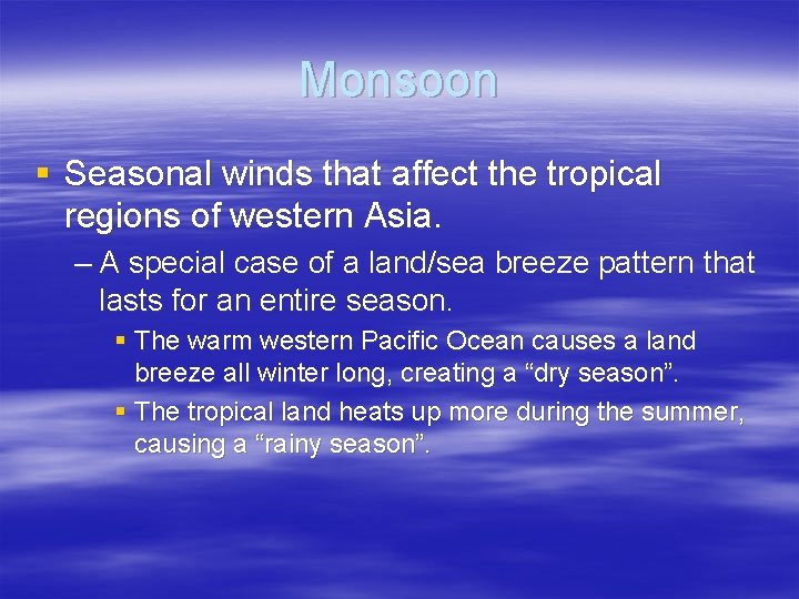 Monsoon § Seasonal winds that affect the tropical regions of western Asia. – A