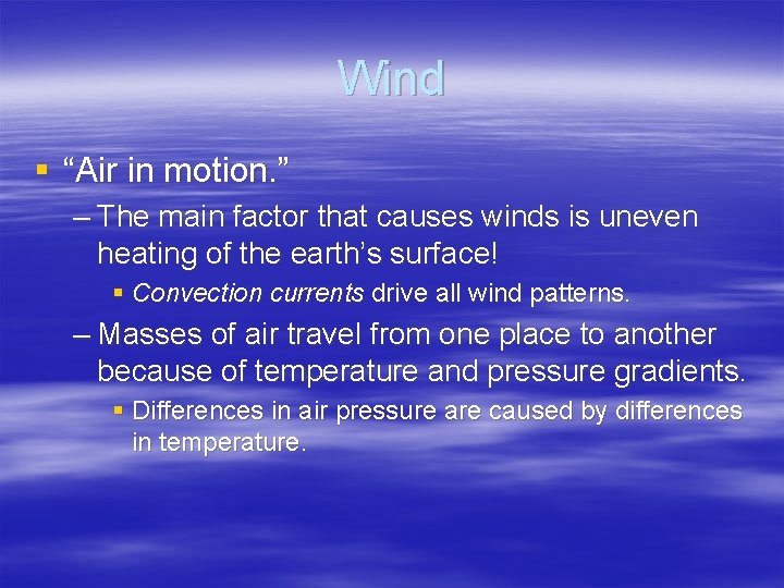 Wind § “Air in motion. ” – The main factor that causes winds is